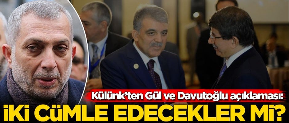 Metin Külünk'ten Abdullah Gül ve Ahmet Davutoğlu açıklaması: İki cümle edecekler mi?