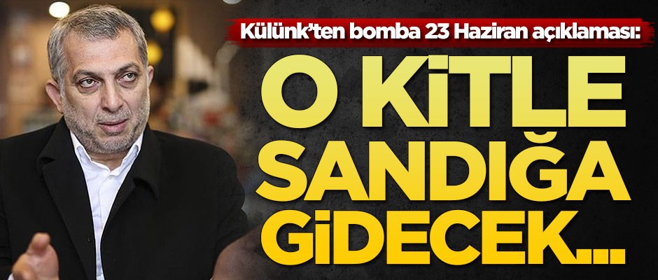Metin Külünk'ten bomba 23 Haziran açıklaması: O kitle sandığa gidecek...