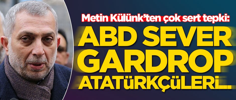 Metin Külünk'ten çok sert tepki: ABD sever gardrop Atatürkçüleri
