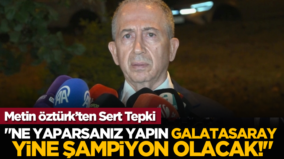 Metin Öztürk’ten Sert Tepki: 