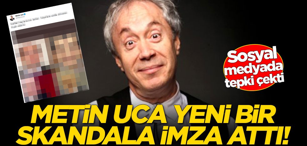 Metin Uca yeni bir skandala imza attı! Sosyal medyada büyük tepki çekti