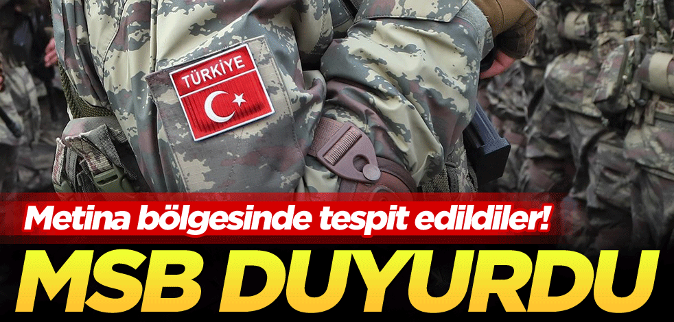 Metina bölgesinde tespit edildiler! MSB duyurdu