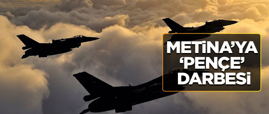 Metina’ya ‘Pençe’ darbesi