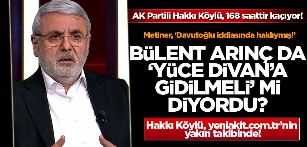 Metiner, ‘Davutoğlu iddiasında haklıymış!’ Bülent Arınç da ‘Yüce Divan'a gidilmeli’ mi diyordu?