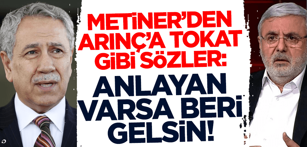 Metiner'den Bülent Arınç'a tokat gibi sözler: Anlayan varsa beri gelsin!