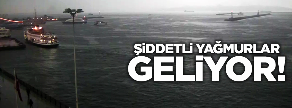 Metoroloji uyardı: Şiddetli yağışlar geliyor!