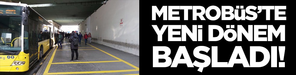 Metrobüs'te yeni dönem başladı