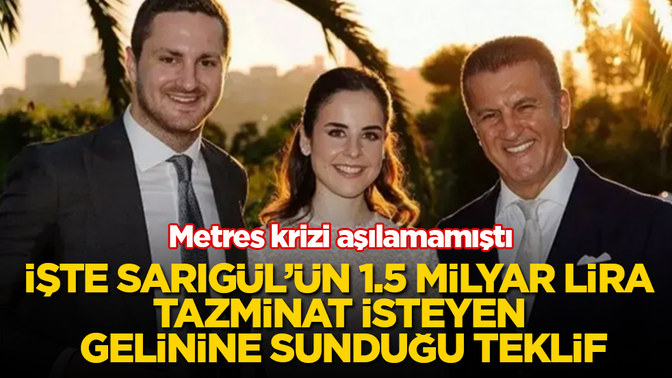 Metres krizi aşılamamıştı! İşte Sarıgül’ün, 1.5 milyar lira tazminat isteyen gelinine sunduğu teklif