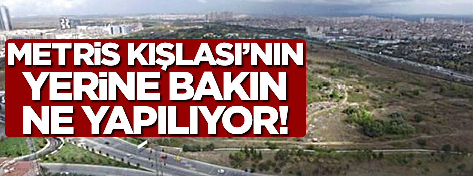 Metris Kışlası'nın yerine yapılacak dev proje belli oldu