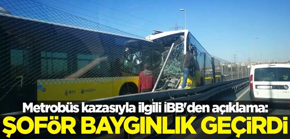 Metrobüs kazasıyla ilgili İBB'den açıklama: Şoför baygınlık geçirdi