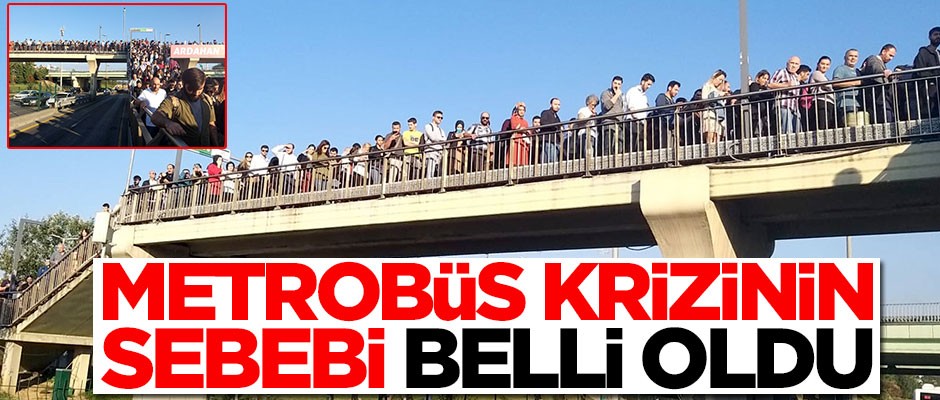 Metrobüs krizinin sebebi oldu!