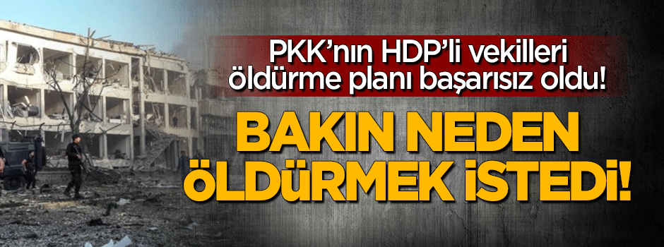 PKK'nın HDP'li vekilleri öldürme planı başarısız oldu!