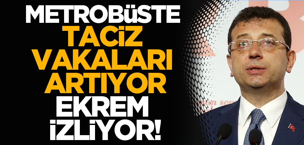 Metrobüste taciz vakaları artıyor, Ekrem izliyor!