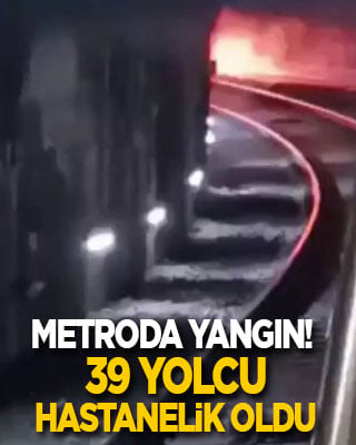 Metroda yangın! 39 kişi hastanelik oldu