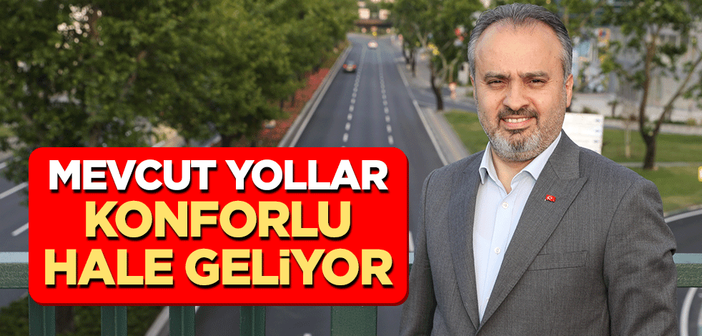 Mevcut yollar konforlu hale geliyor