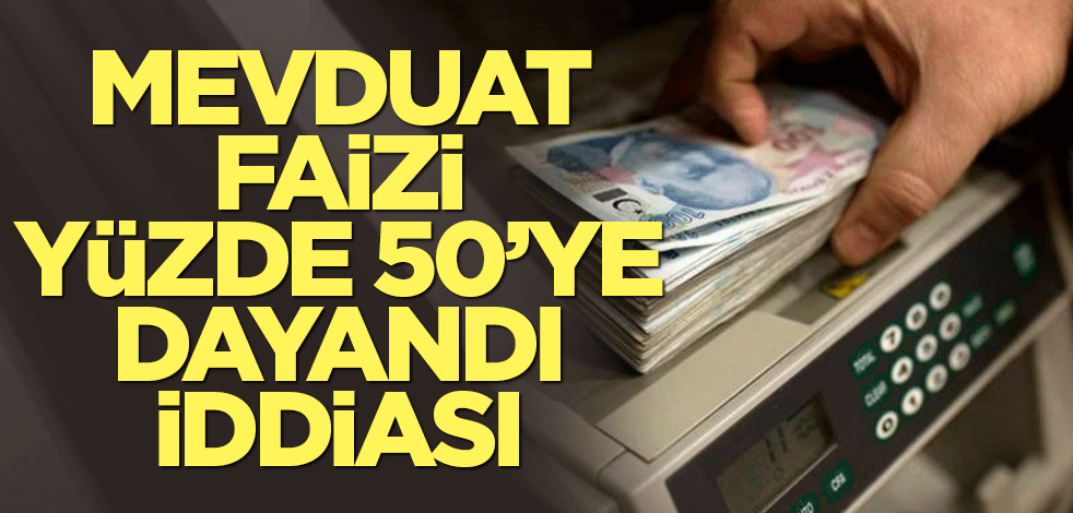 Mevduat faizi yüzde 50’ye dayandı iddiası