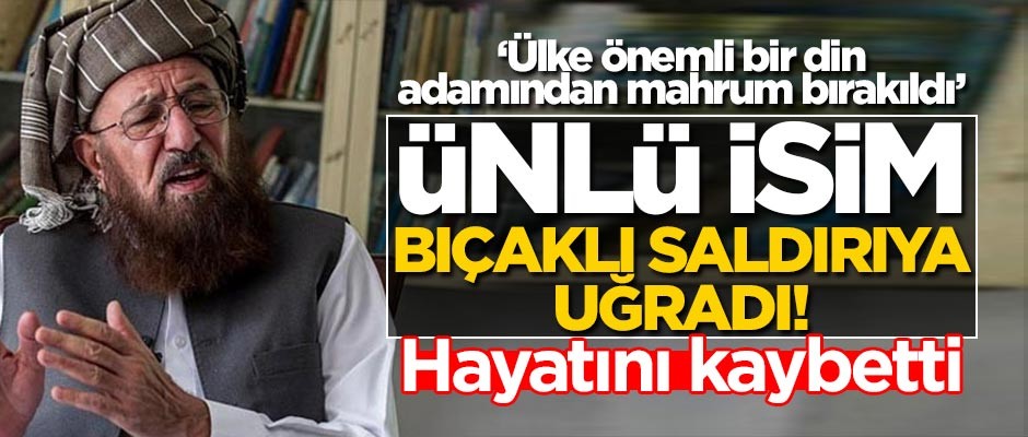 Mevlana Samiul Hak bıçaklı saldırıda öldü!
