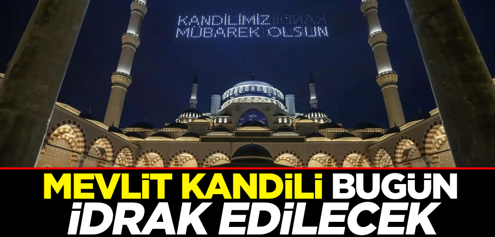 Mevlit Kandili bugün idrak edilecek