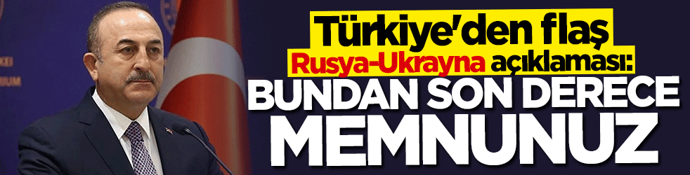 Mevlüt Çavuşoğlu: Bundan son derece memnunuz