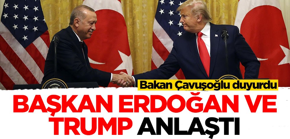 Mevlüt Çavuşoğlu duyurdu: Erdoğan ve Trump anlaştı