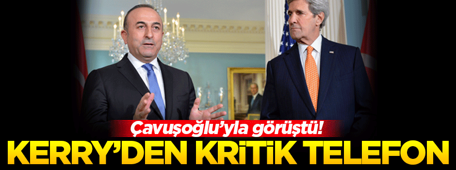 Mevlüt Çavuşoğlu ile John Kerry telefonda görüştü