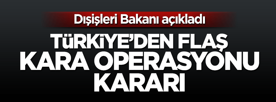 Mevlüt Çavuşoğlu: Kara operasyonuna girebiliriz