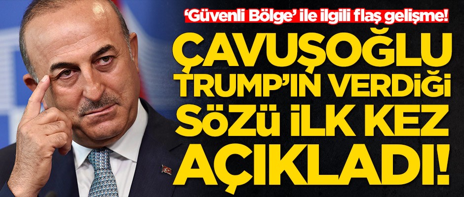 Mevlüt Çavuşoğlu: Trump'ın sözü var