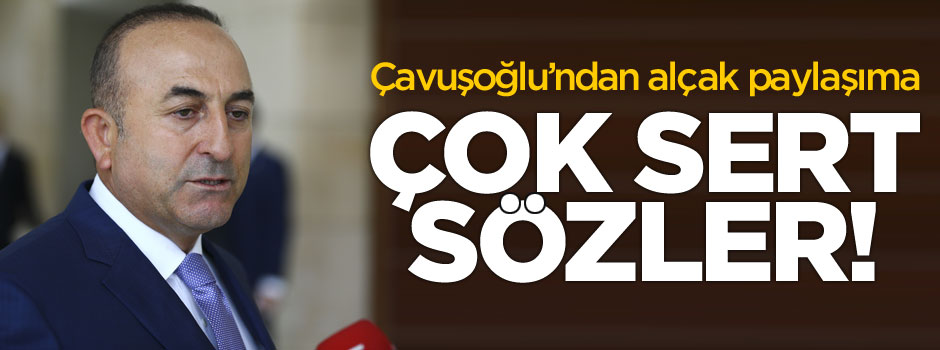 Mevlüt Çavuşoğlu'dan çok sert açıklama