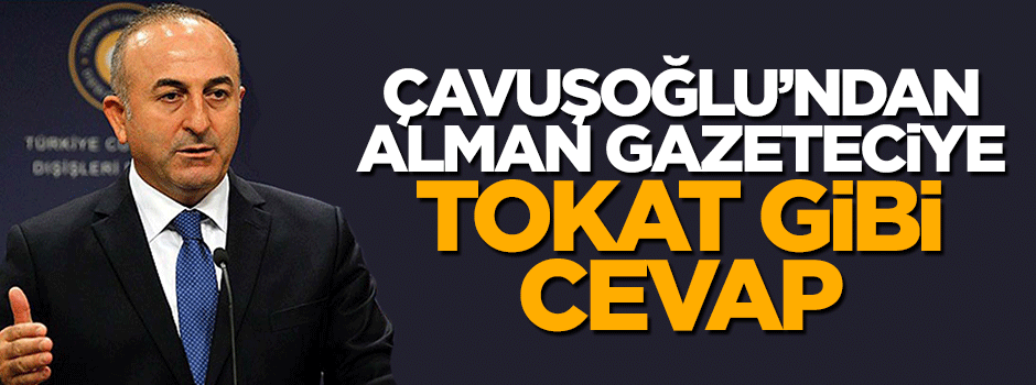 Mevlüt Çavuşoğlu'ndan Alman gazeteciye tokat gibi cevap