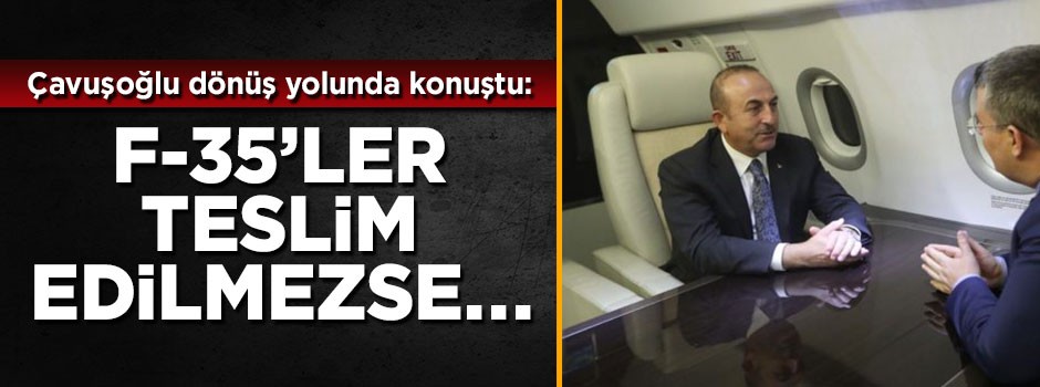 Bakan Çavuşoğlu'ndan beklenen F-35 açıklaması geldi