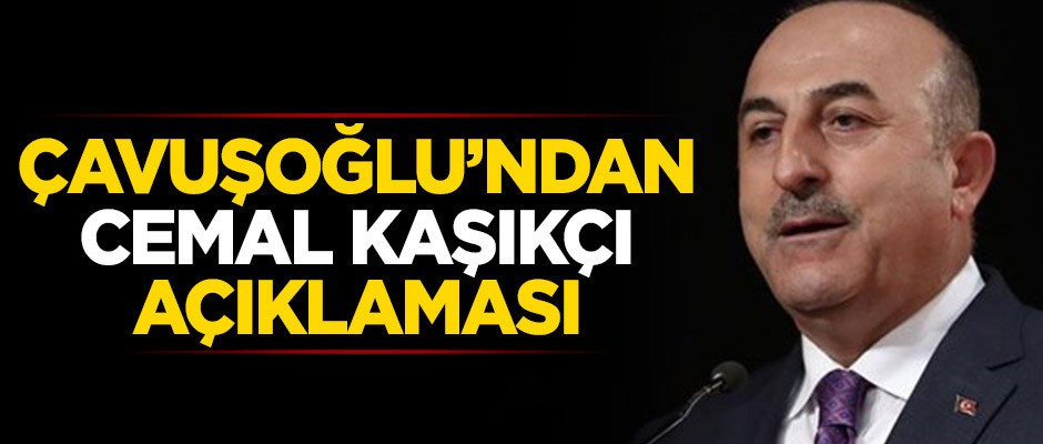 Mevlüt Çavuşoğlu'ndan Cemal Kaşıkçı açıklaması