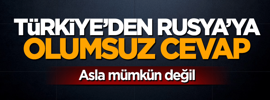 Mevlüt Çavuşoğlu Rusya kararını açıkladı: Asla mümkün değil