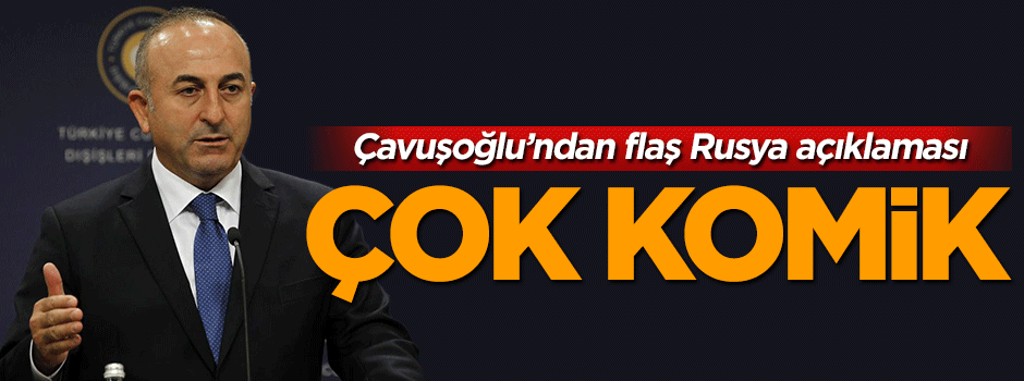 Mevlüt Çavuşoğlu'ndan flaş Rusya açıklaması