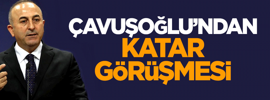 Mevlüt Çavuşoğlu'ndan Katar görüşmesi
