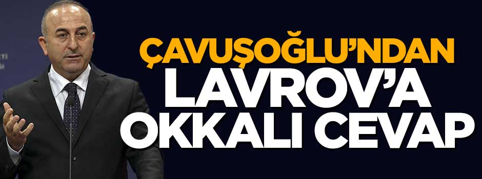 Mevlüt Çavuşoğlu'ndan Lavrov'a tokat gibi cevap