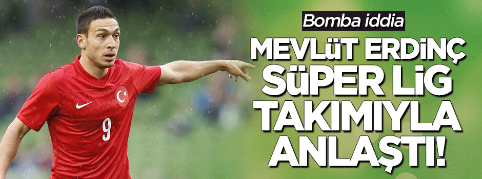 Mevlüt Erdinç Süper Lig takımıyla anlaştı
