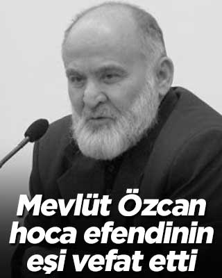 Mevlüt Özcan hoca efendinin eşi Hatice Özcan vefat etti