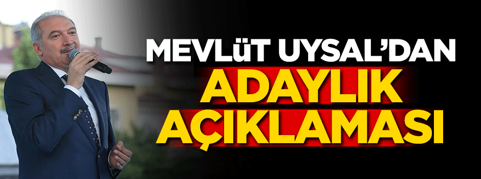 Mevlüt Uysal'dan adaylık açıklaması