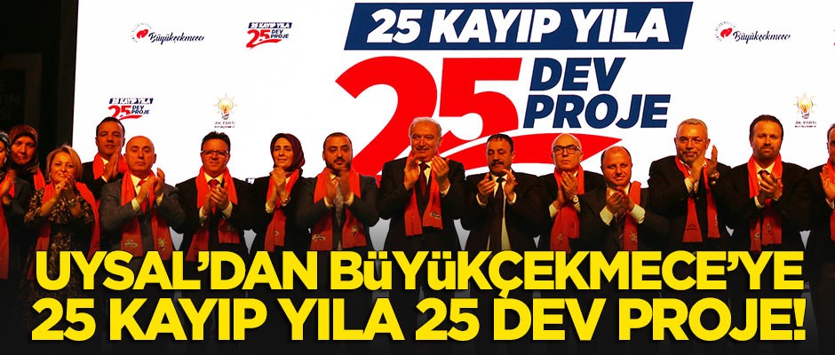 Mevlüt Uysal'dan Büyükçekmece'nin kayıp 25 yılına 25 dev proje!