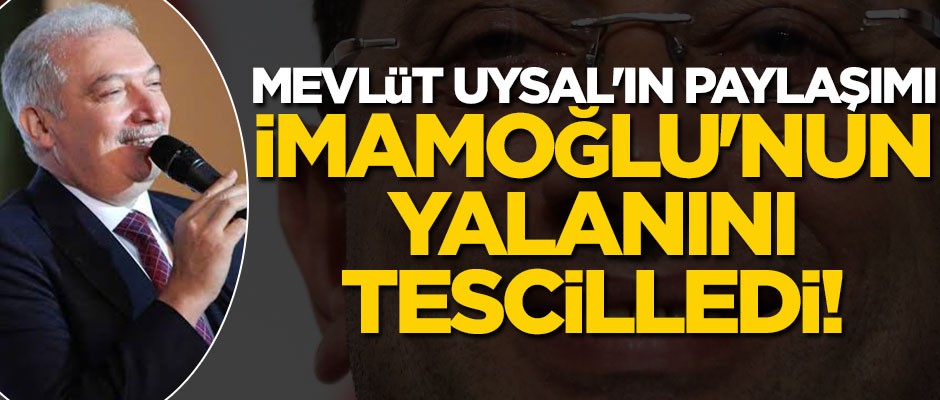 Mevlüt Uysal'ın paylaşımı, İmamoğlu'nun yalanını tescilledi!
