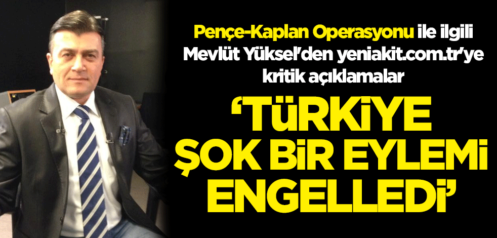 Mevlüt Yüksel'den yeniakit.com.tr'ye kritik açıklamalar