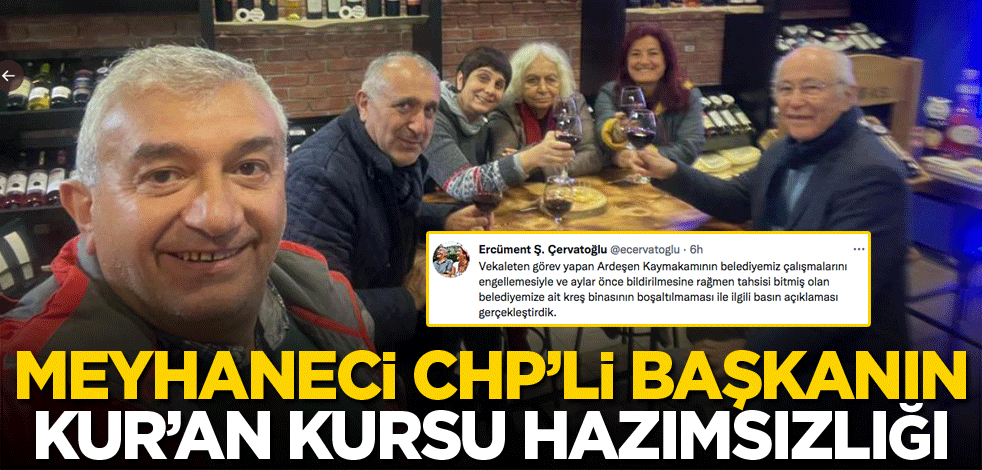 Meyhaneci CHP’li Başkanın Kur’an kursu hazımsızlığı