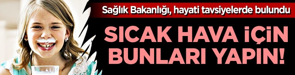 Meyve suyu, süt, ayran gibi içecekler ile önlem almalıyız! Sıcak hava sorununa çözüm bakın neler