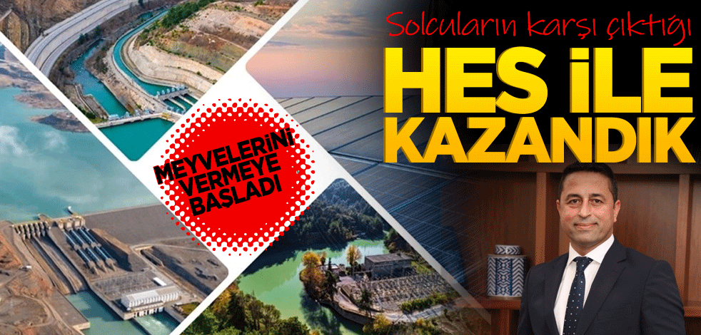 Meyvelerini vermeye başladı! Solcuların karşı çıktığı HES ile kazandık