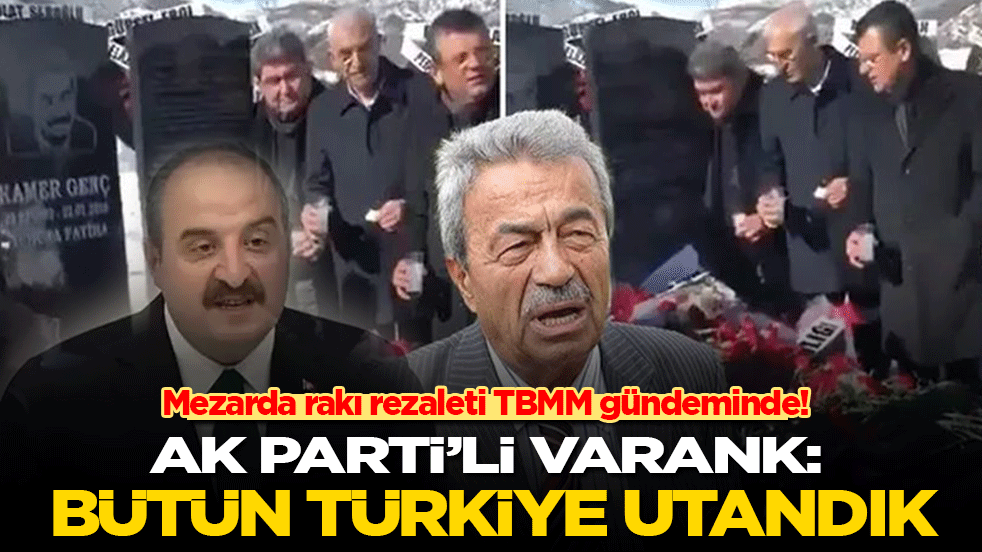 Mezarda rakı rezaleti TBMM gündeminde! AK Parti’li Varank: Bütün Türkiye utandık