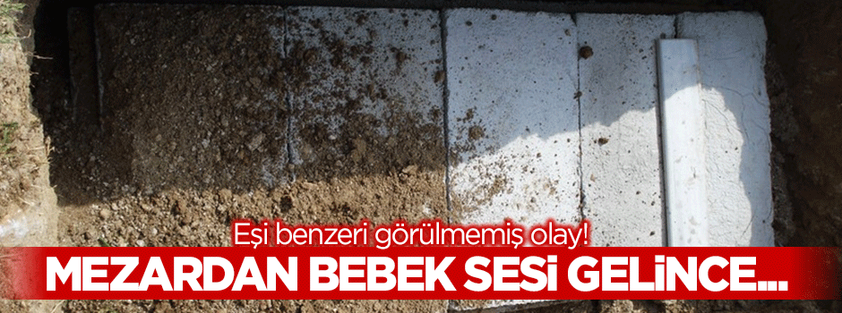 Mezardan bebek sesi gelince...