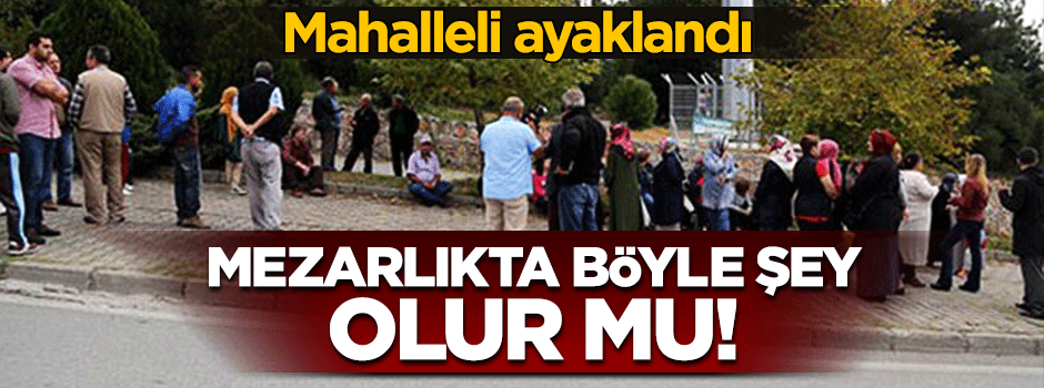 Mezarlığa baz istasyonu yapılmasına mahalleli tepki gösterdi