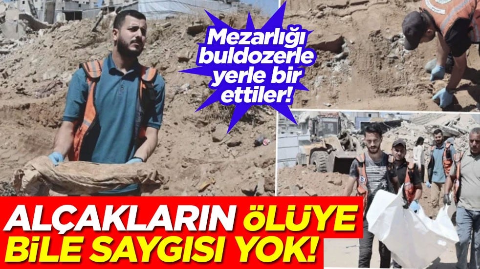 Mezarlığı buldozerle yerle bir ettiler! Alçakların ölüye bile saygısı yok