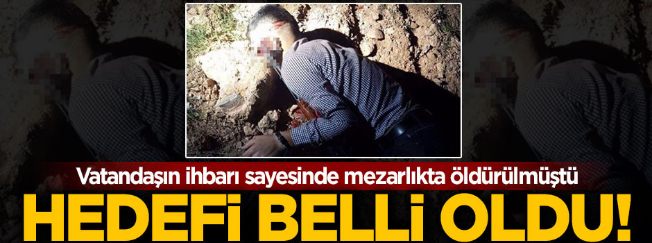 Mezarlıkta öldürülen teröristin hedefi belli oldu