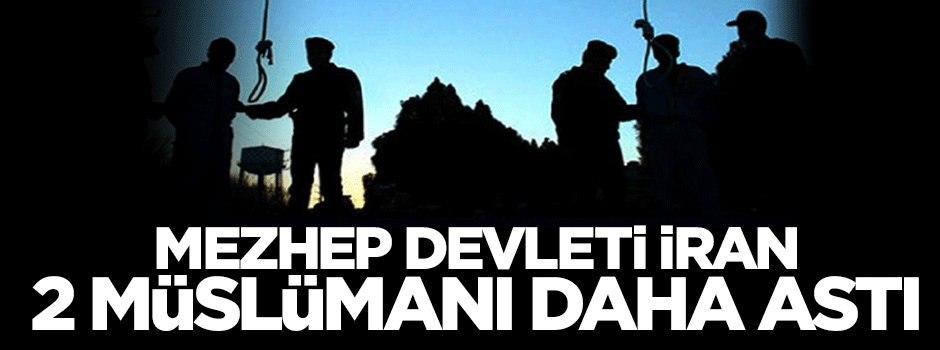 Mezhep devleti İran 2 Müslüman vaizi daha idam etti